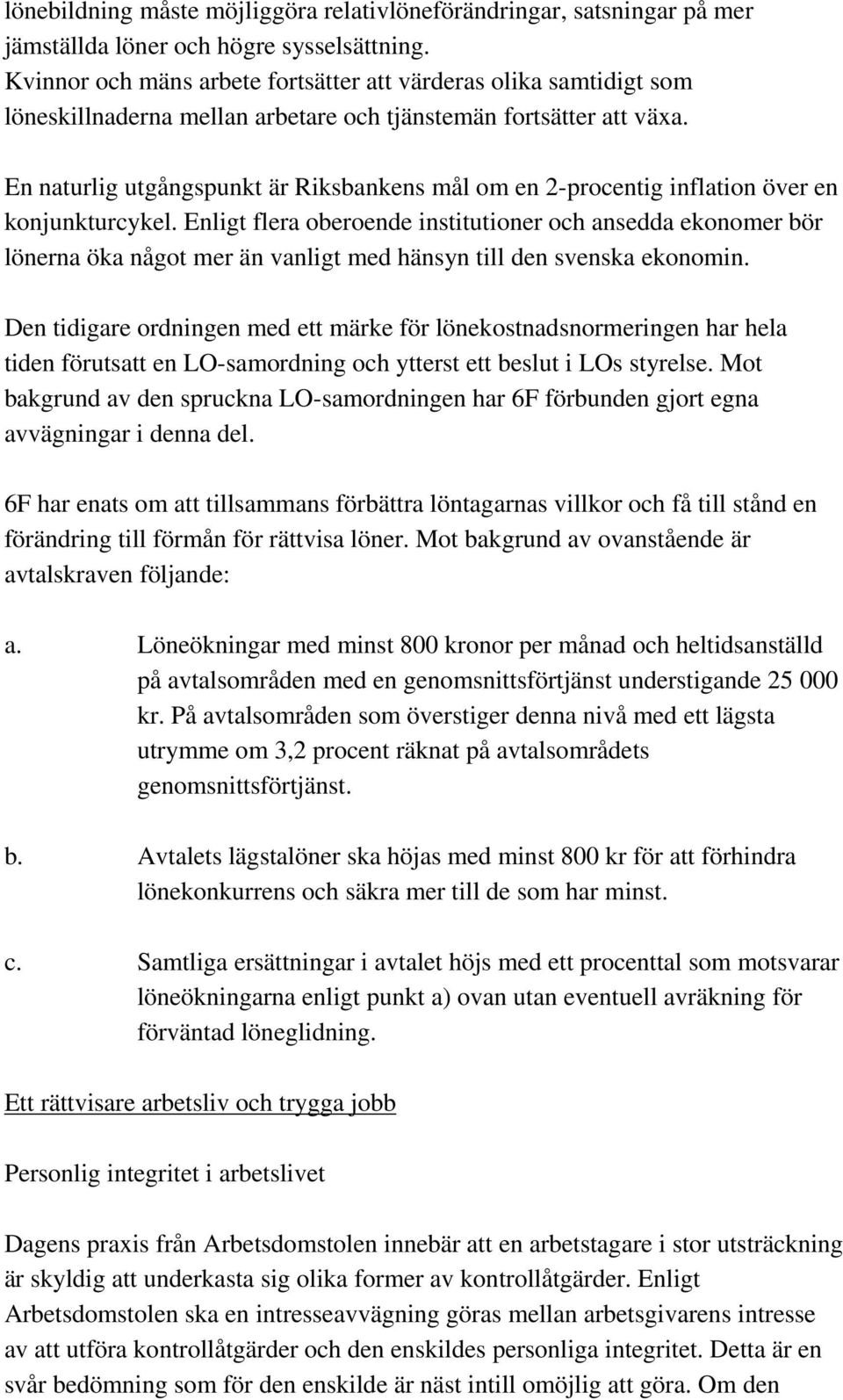 En naturlig utgångspunkt är Riksbankens mål om en 2-procentig inflation över en konjunkturcykel.