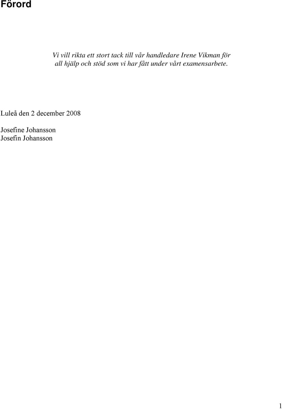 som vi har fått under vårt examensarbete.