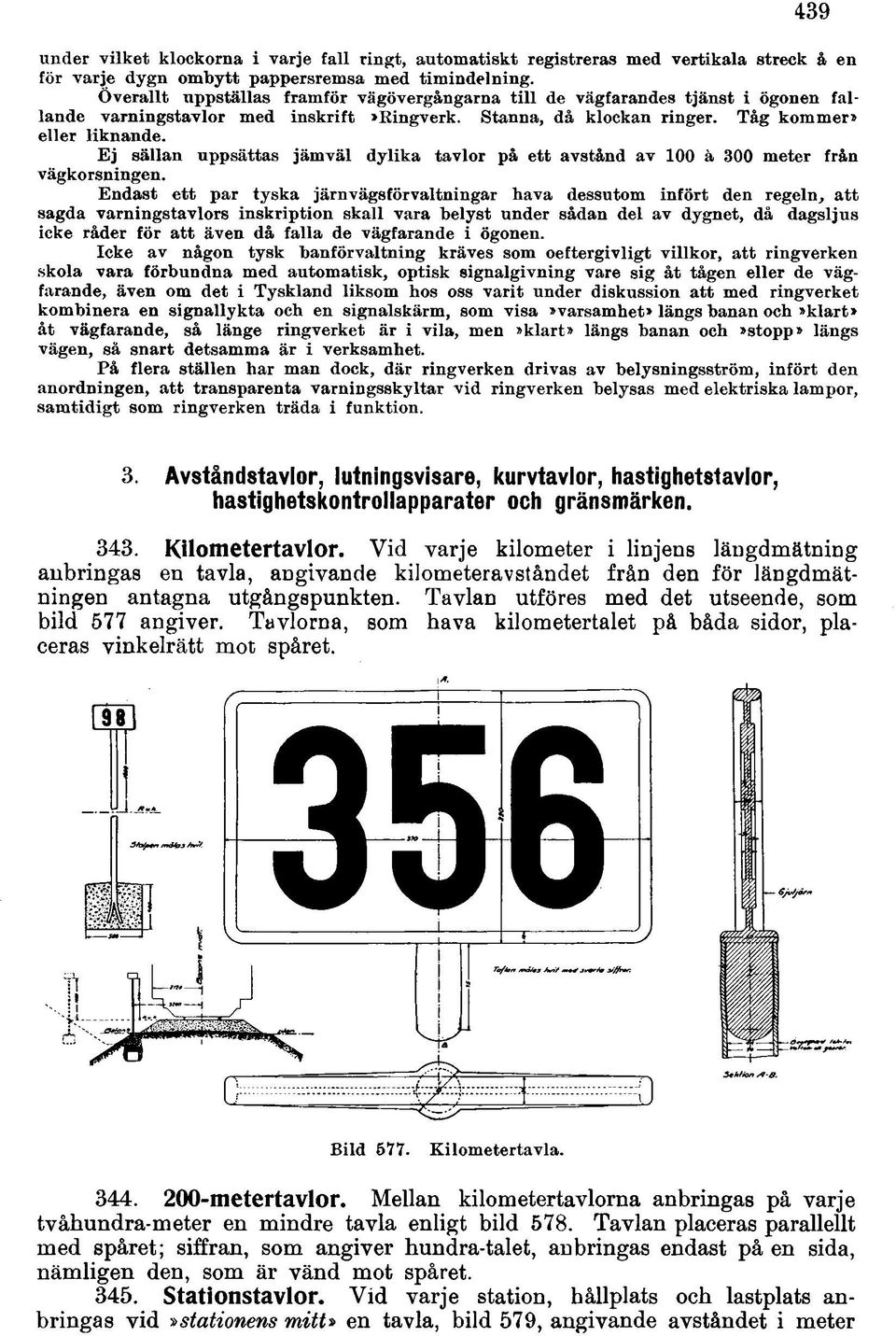 Ej sällan uppsättas jämväl dylika tavlor på ett avstånd av 100 ä 300 meter från vägkorsningen.