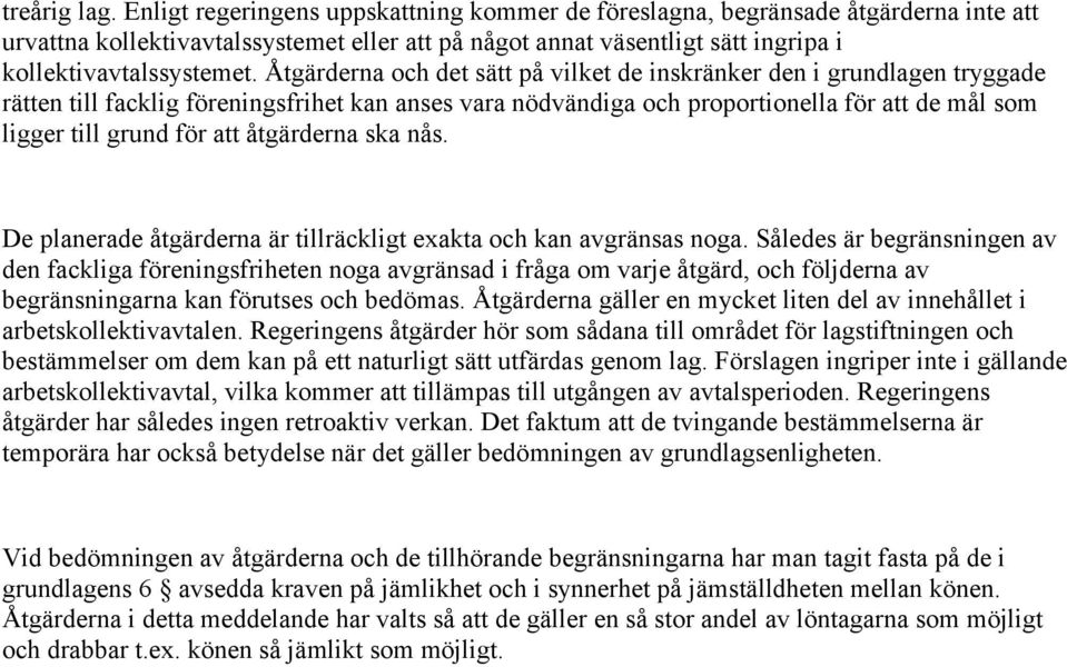 Åtgärderna och det sätt på vilket de inskränker den i grundlagen tryggade rätten till facklig föreningsfrihet kan anses vara nödvändiga och proportionella för att de mål som ligger till grund för att