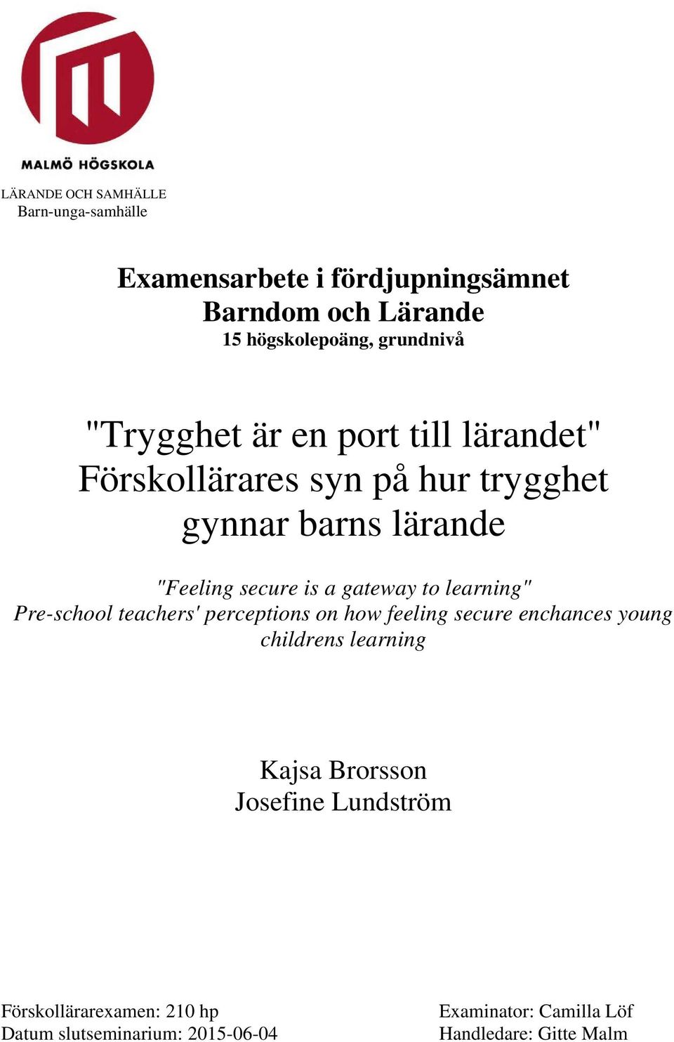 to learning" Pre-school teachers' perceptions on how feeling secure enchances young childrens learning Kajsa Brorsson
