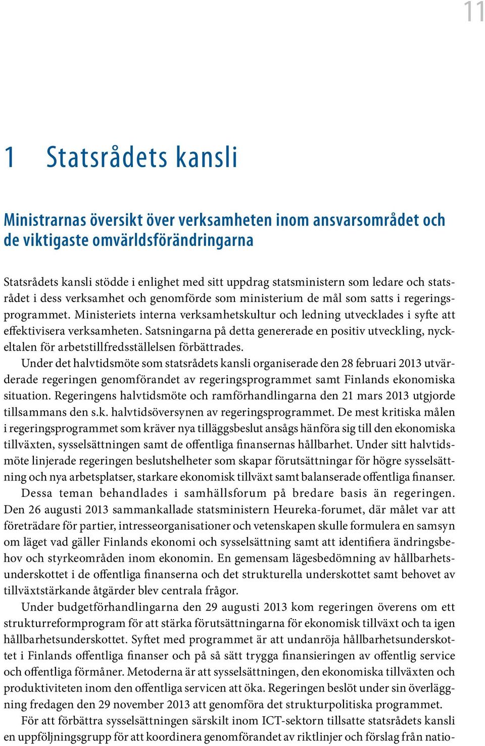 Ministeriets interna verksamhetskultur och ledning utvecklades i syfte att effektivisera verksamheten.