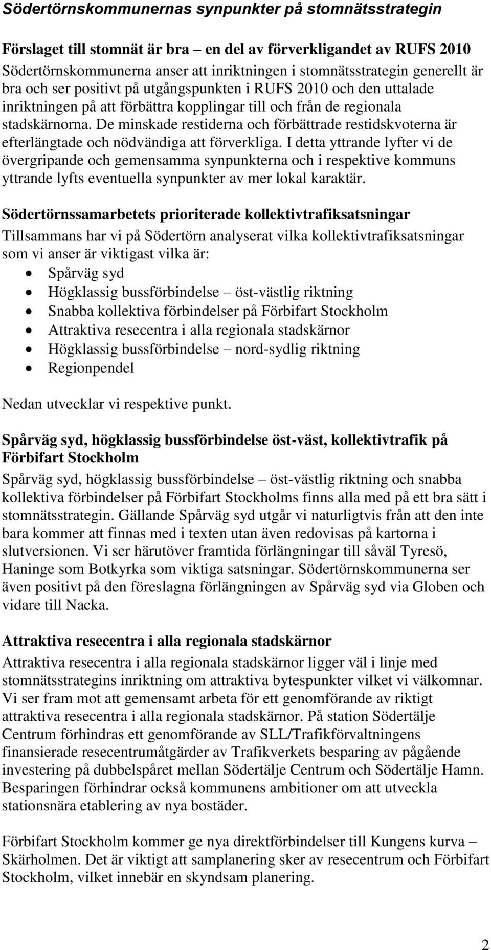 De minskade restiderna och förbättrade restidskvoterna är efterlängtade och nödvändiga att förverkliga.