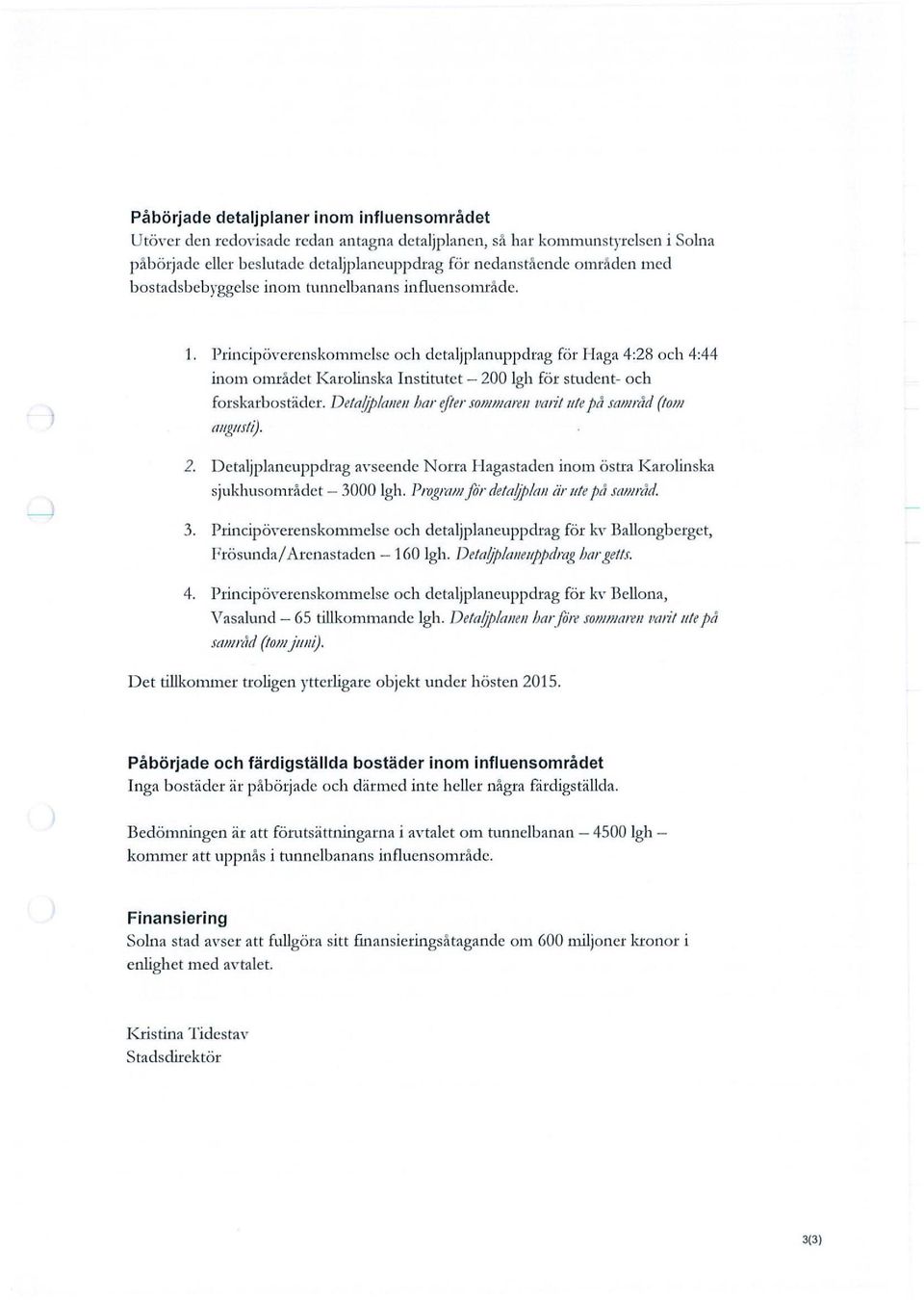 Principö"erenskommelse och detaljplanuppdrag för Haga 4:28 och 4:44 inom området Karolinska Institutet - 200 Igh för student- och forskarbostäder.