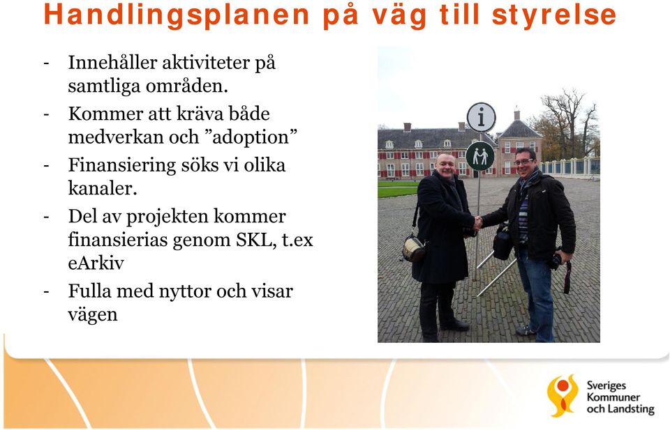 - Kommer att kräva både medverkan och adoption - Finansiering