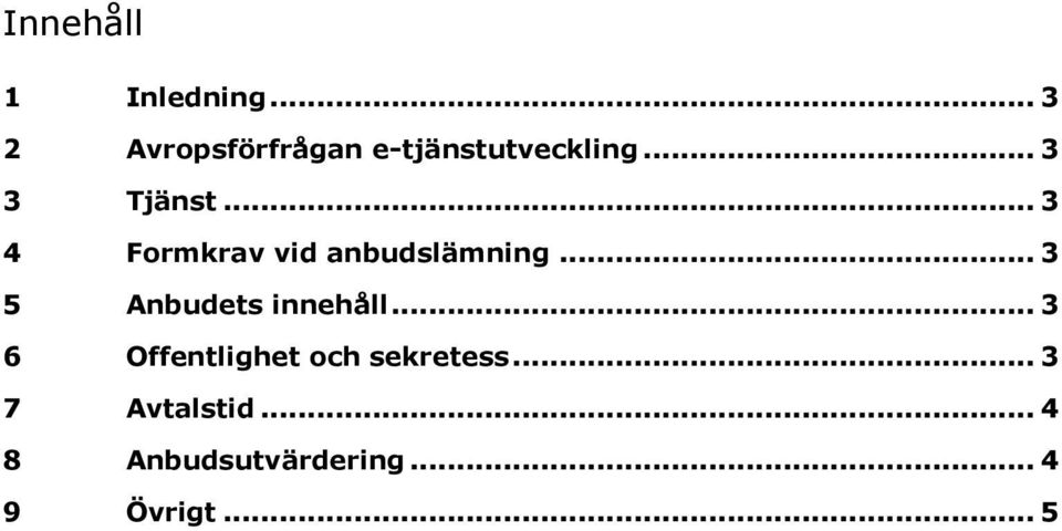 .. 3 4 Formkrav vid anbudslämning... 3 5 Anbudets innehåll.