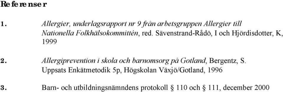 Folkhälsokommittén, red. Sävenstrand-Rådö, I och Hjördisdotter, K, 1999 2.