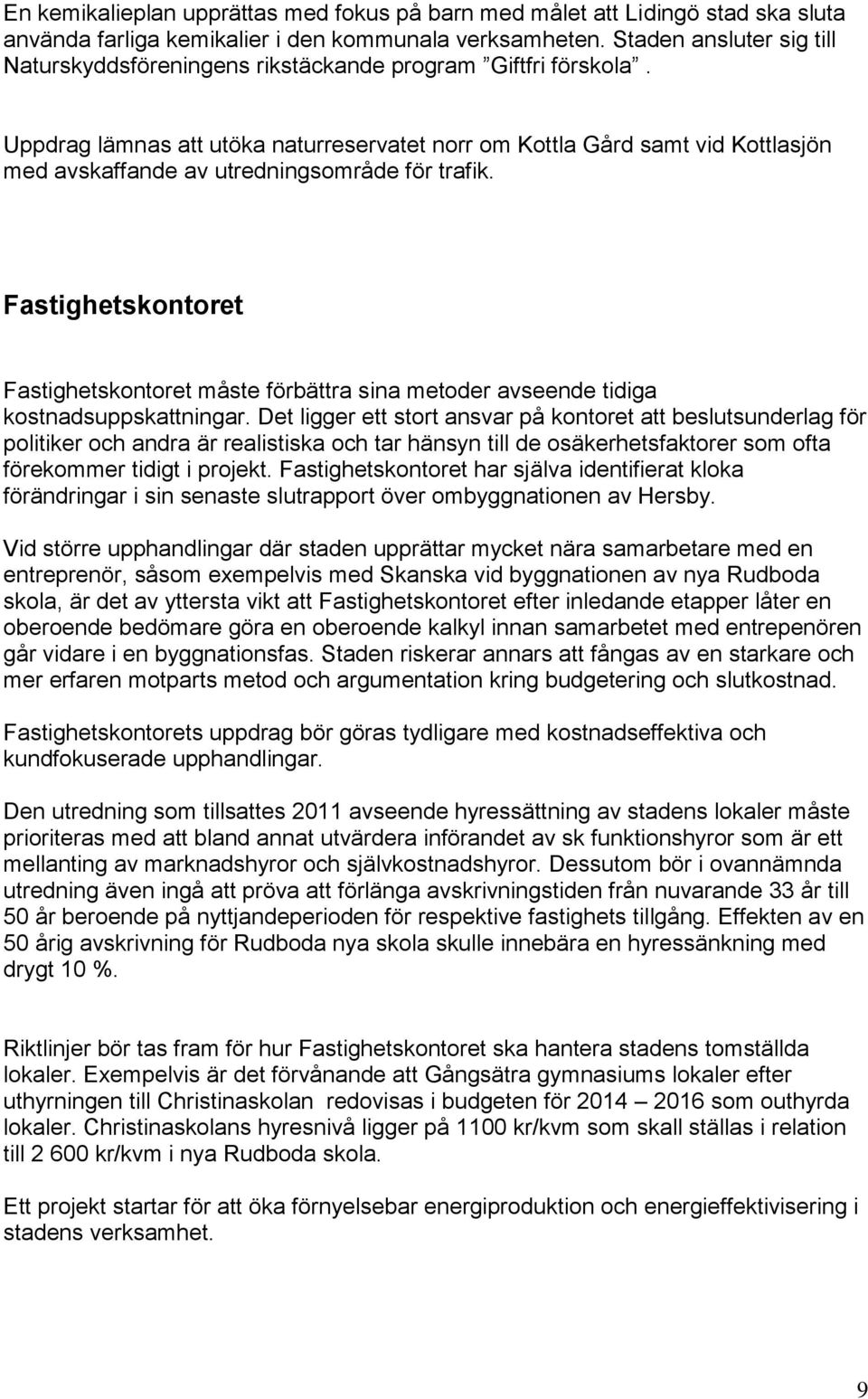 Uppdrag lämnas att utöka naturreservatet norr om Kottla Gård samt vid Kottlasjön med avskaffande av utredningsområde för trafik.