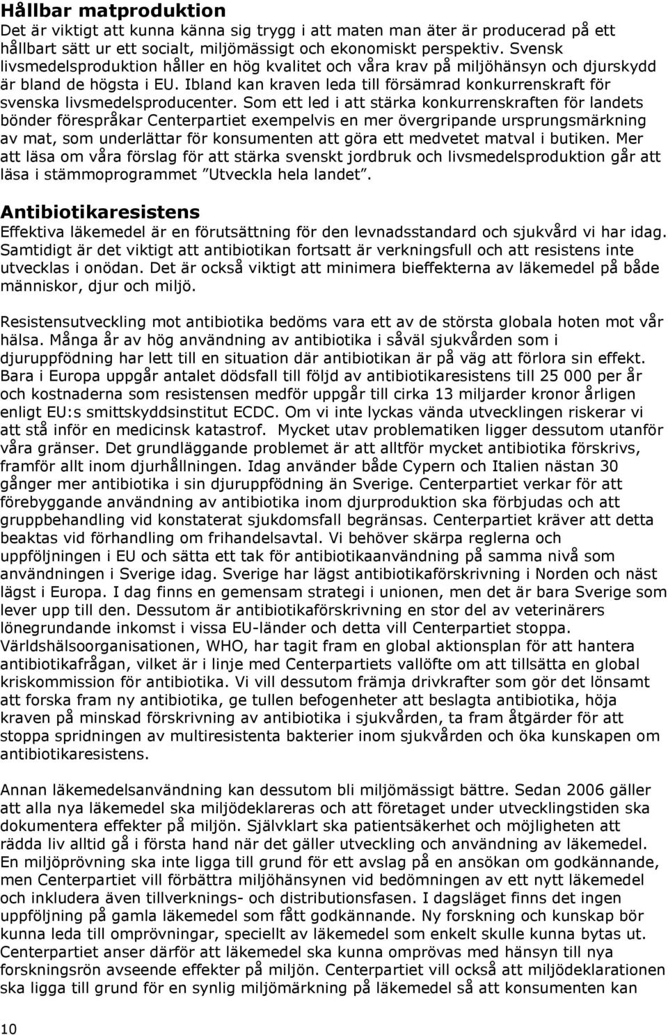Ibland kan kraven leda till försämrad konkurrenskraft för svenska livsmedelsproducenter.
