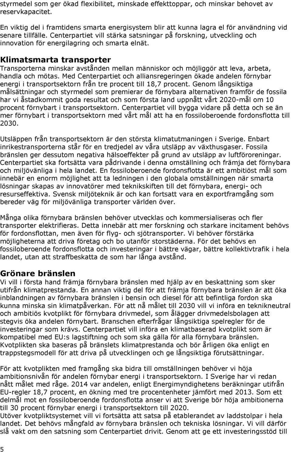 Centerpartiet vill stärka satsningar på forskning, utveckling och innovation för energilagring och smarta elnät.