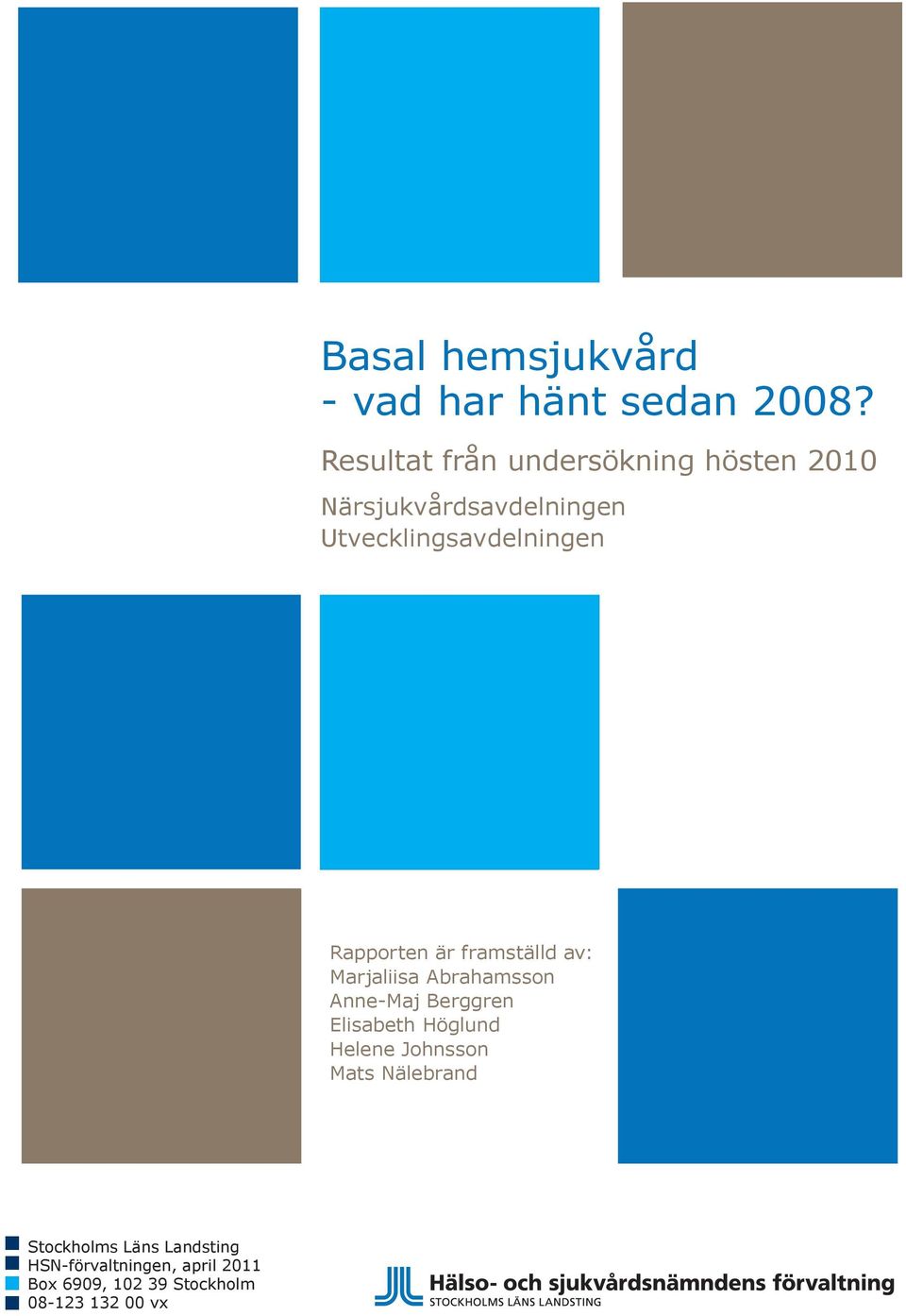 Rapporten är framställd av: Marjaliisa Abrahamsson Anne-Maj Berggren Elisabeth Höglund