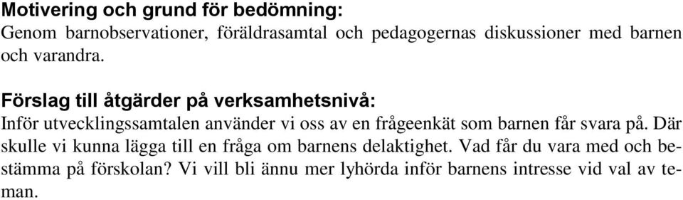 Förslag till åtgärder på verksamhetsnivå: Inför utvecklingssamtalen använder vi oss av en frågeenkät som
