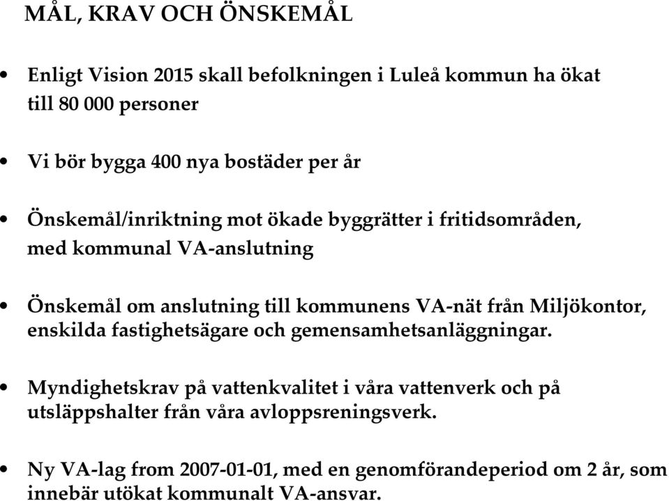 från Miljökontor, enskilda fastighetsägare och gemensamhetsanläggningar.