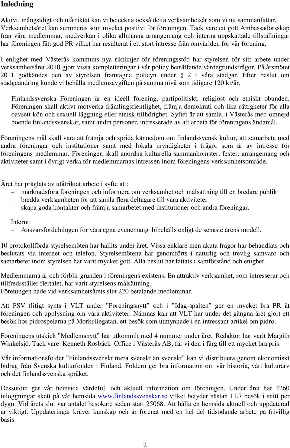 intresse från omvärlden för vår förening.