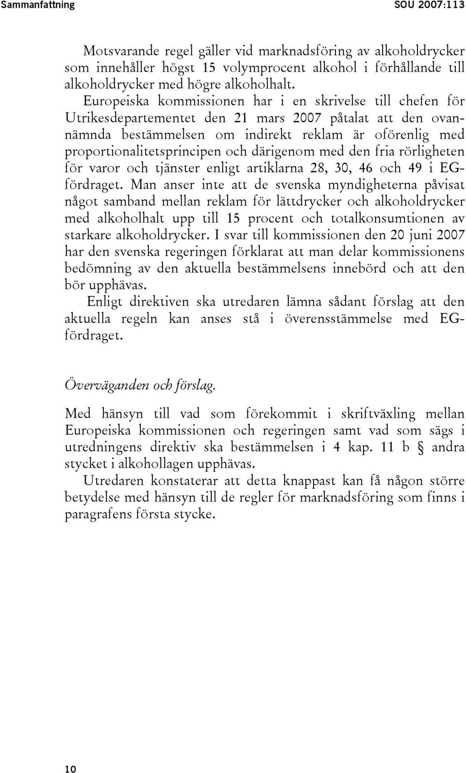 och därigenom med den fria rörligheten för varor och tjänster enligt artiklarna 28, 30, 46 och 49 i EGfördraget.