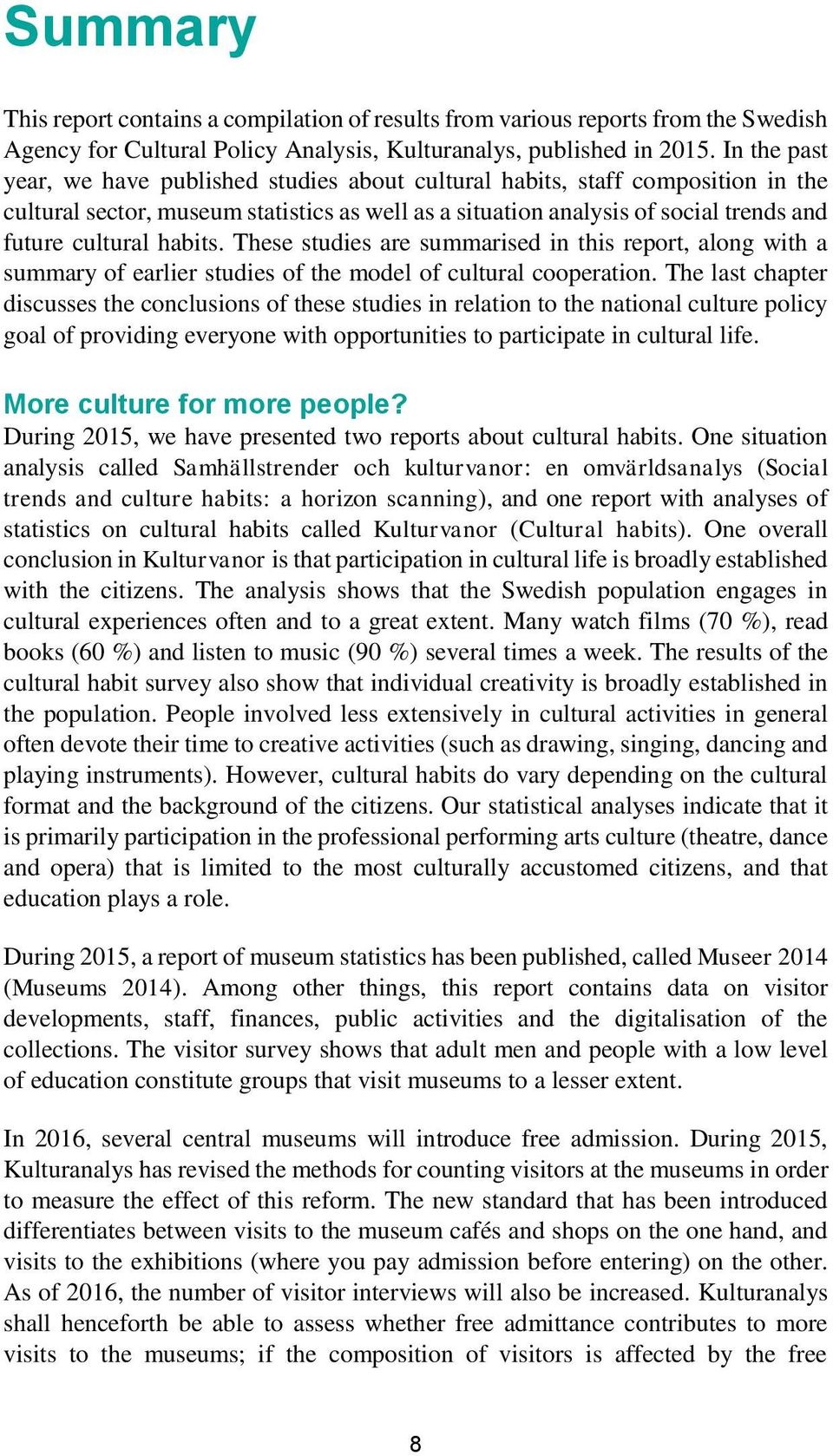 habits. These studies are summarised in this report, along with a summary of earlier studies of the model of cultural cooperation.