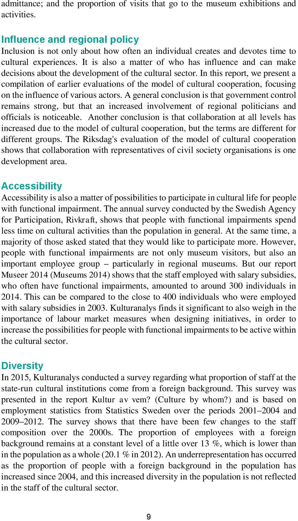 It is also a matter of who has influence and can make decisions about the development of the cultural sector.