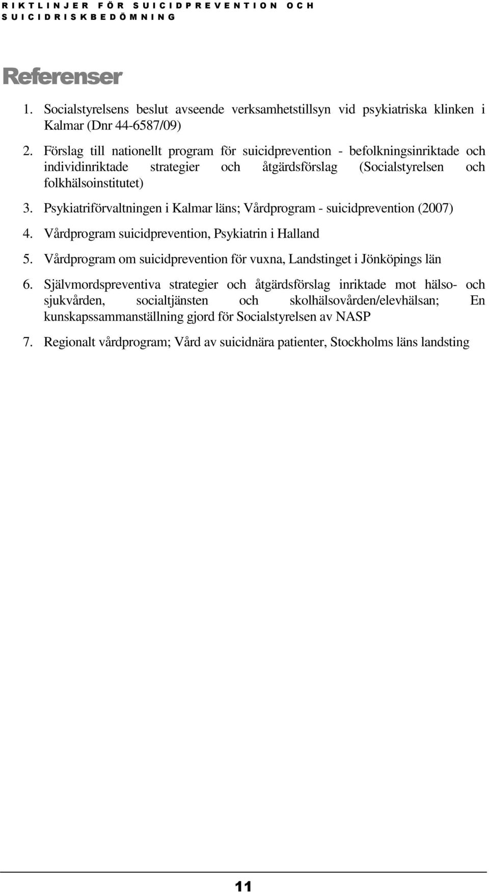 Psykiatriförvaltningen i Kalmar läns; Vårdprogram - suicidprevention (2007) 4. Vårdprogram suicidprevention, Psykiatrin i Halland 5.