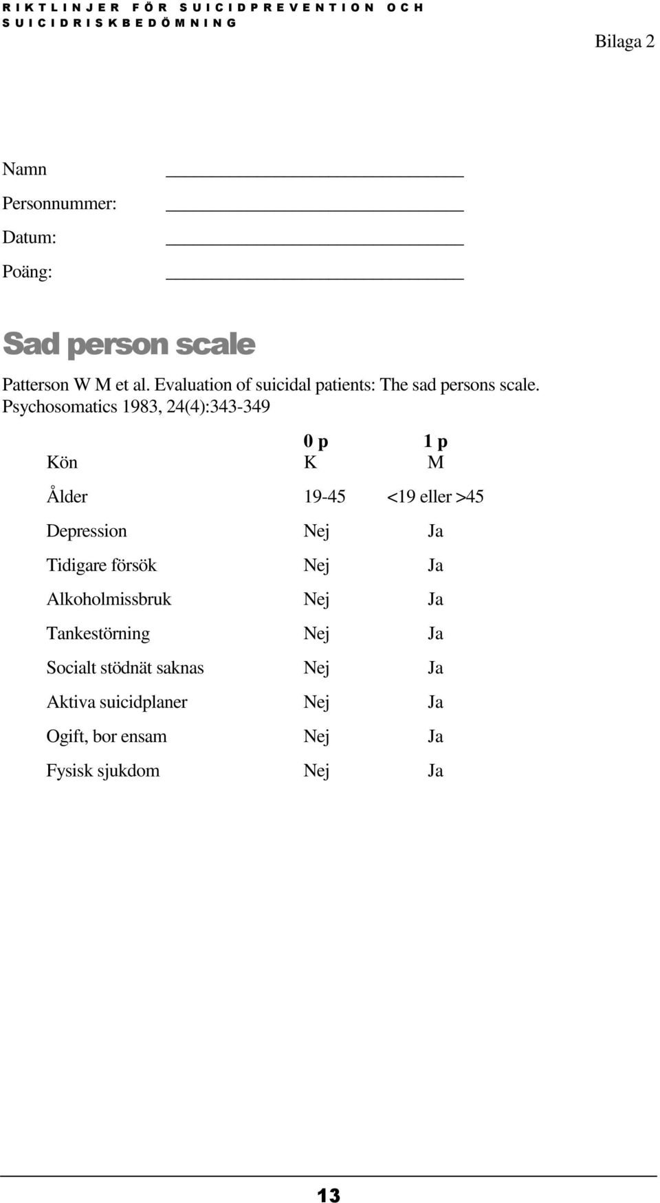 Psychosomatics 1983, 24(4):343-349 0 p 1 p Kön K M Ålder 19-45 <19 eller >45 Depression Nej Ja