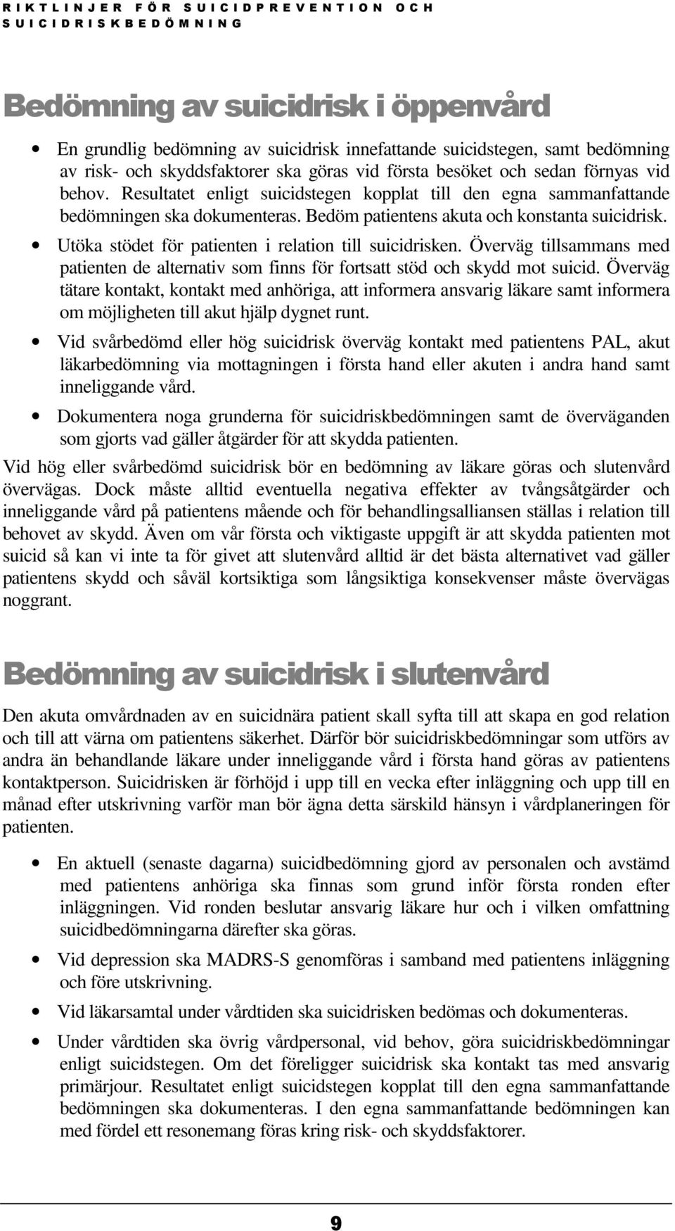 Utöka stödet för patienten i relation till suicidrisken. Överväg tillsammans med patienten de alternativ som finns för fortsatt stöd och skydd mot suicid.