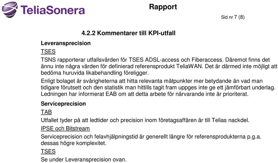 Enligt bolaget är svårigheterna att hitta relevanta mätpunkter mer betydande än vad man tidigare förutsett och den statistik man hittills tagit fram uppges inte ge ett jämförbart underlag.