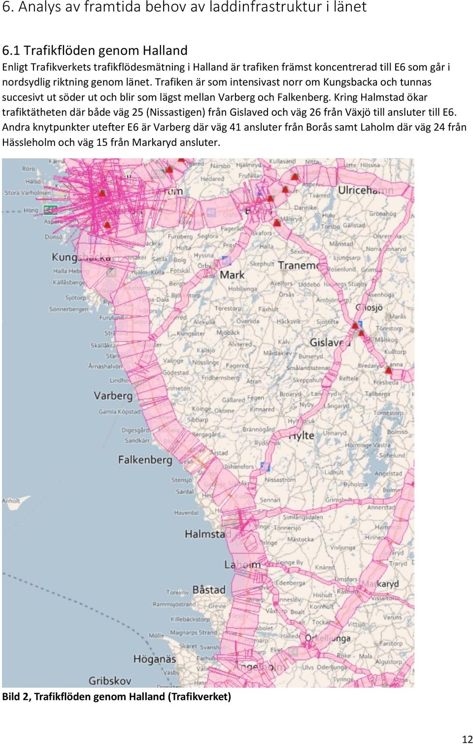 Trafiken är som intensivast norr om Kungsbacka och tunnas succesivt ut söder ut och blir som lägst mellan Varberg och Falkenberg.