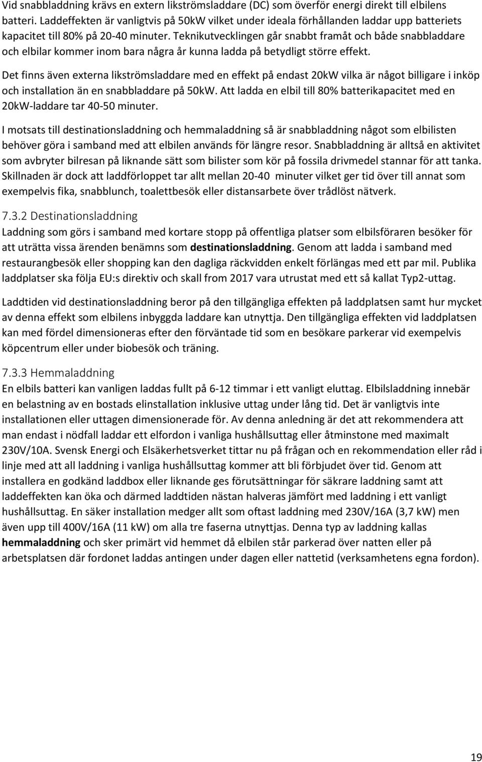 Teknikutvecklingen går snabbt framåt och både snabbladdare och elbilar kommer inom bara några år kunna ladda på betydligt större effekt.