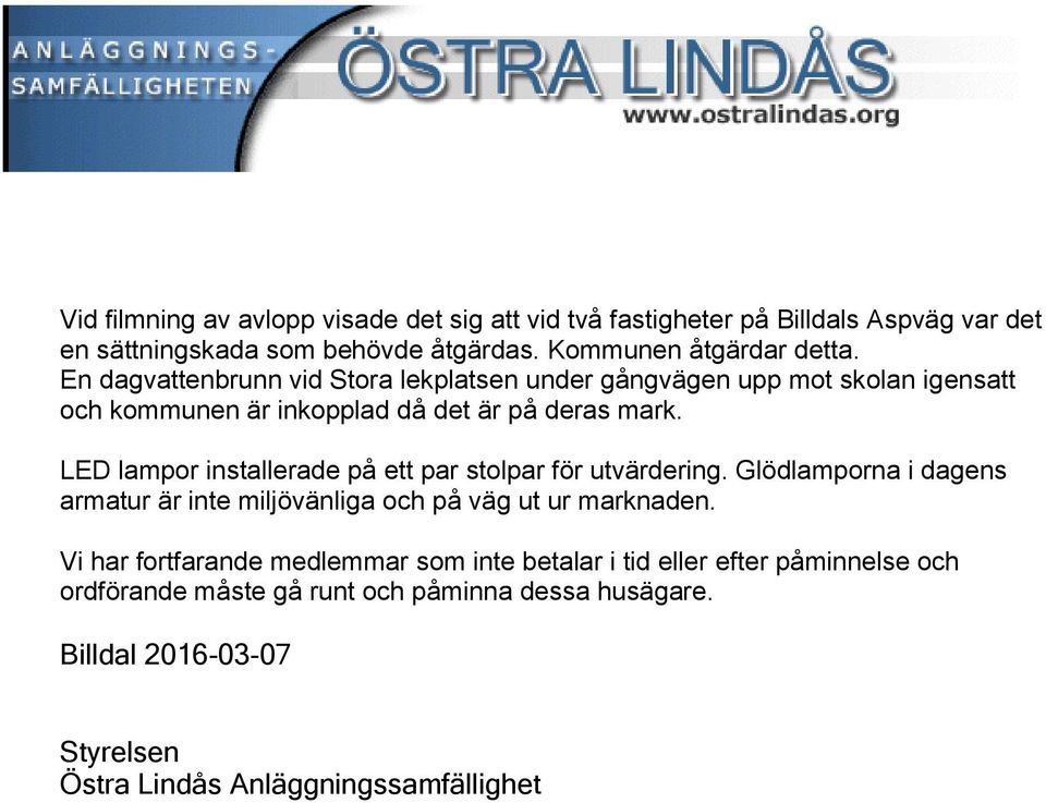 LED lampor installerade på ett par stolpar för utvärdering. Glödlamporna i dagens armatur är inte miljövänliga och på väg ut ur marknaden.