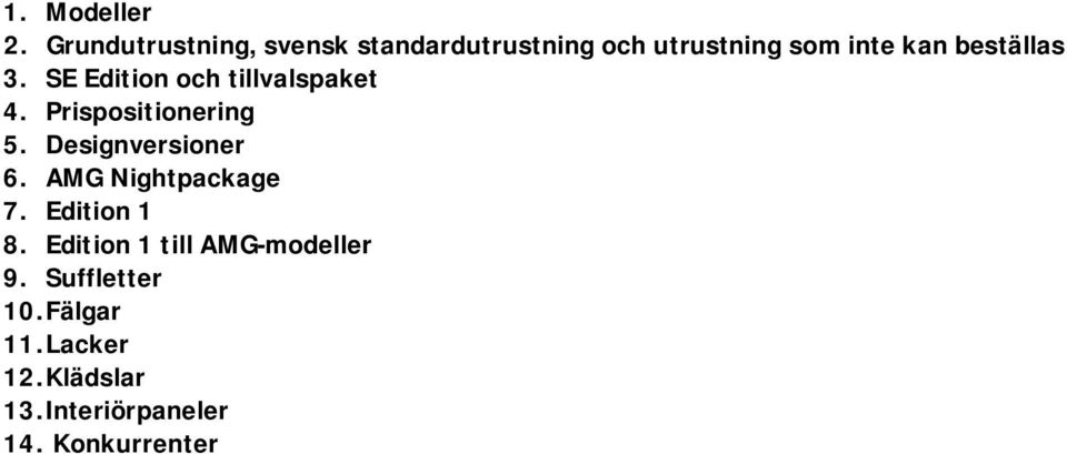 beställas 3. SE Edition och tillvalspaket 4. Prispositionering 5.