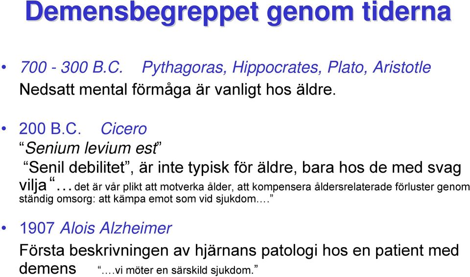 Cicero Senium levium est Senil debilitet, är inte typisk för äldre, bara hos de med svag vilja det är vår plikt att