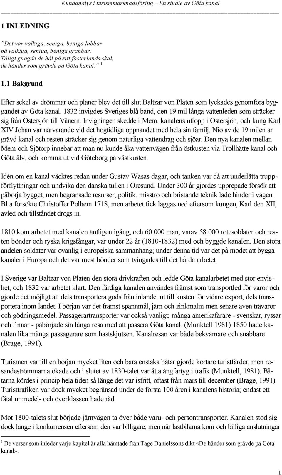 1832 invigdes Sveriges blå band, den 19 mil långa vattenleden som sträcker sig från Östersjön till Vänern.