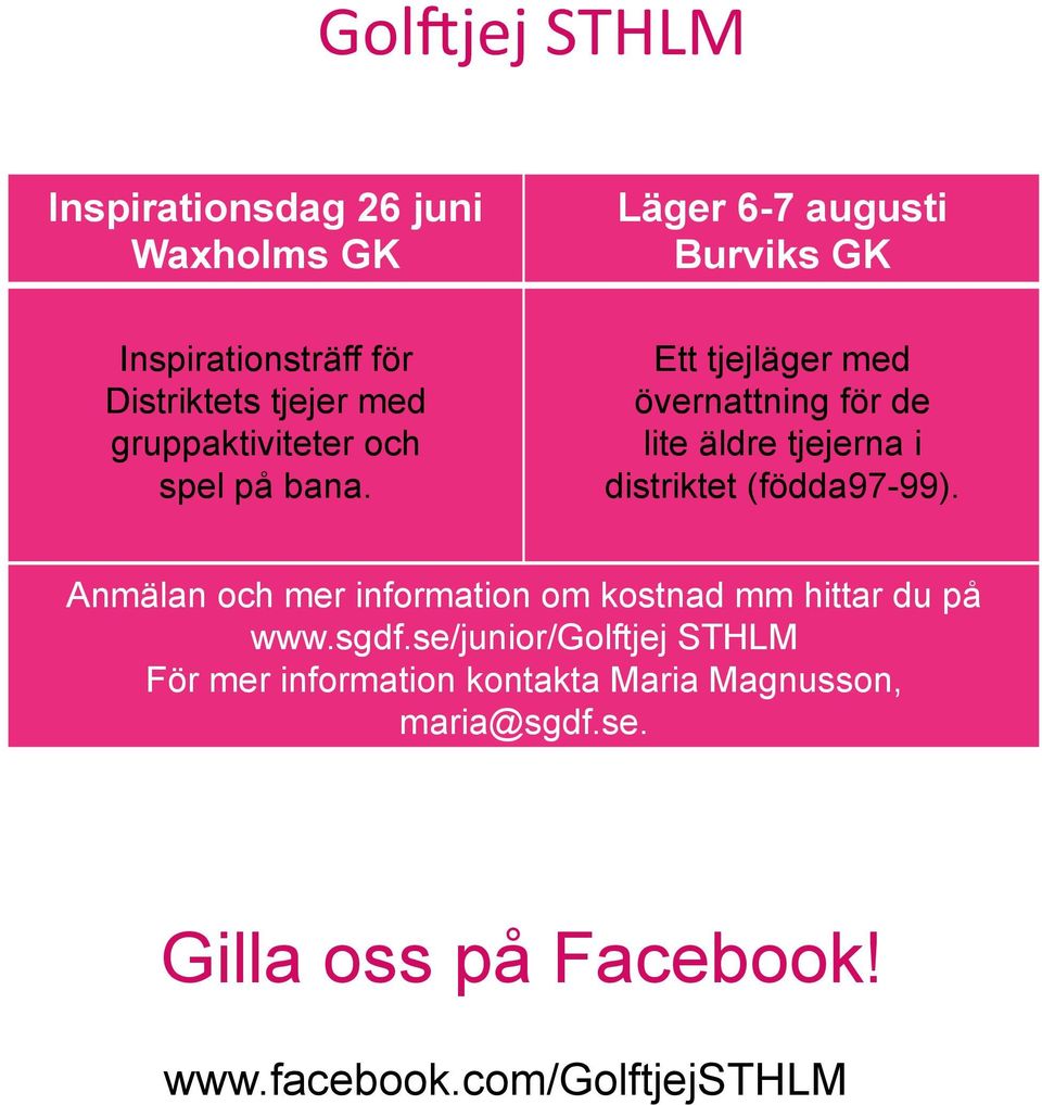 Läger 6-7 augusti Burviks GK Ett tjejläger med övernattning för de lite äldre tjejerna i distriktet (födda97-99).