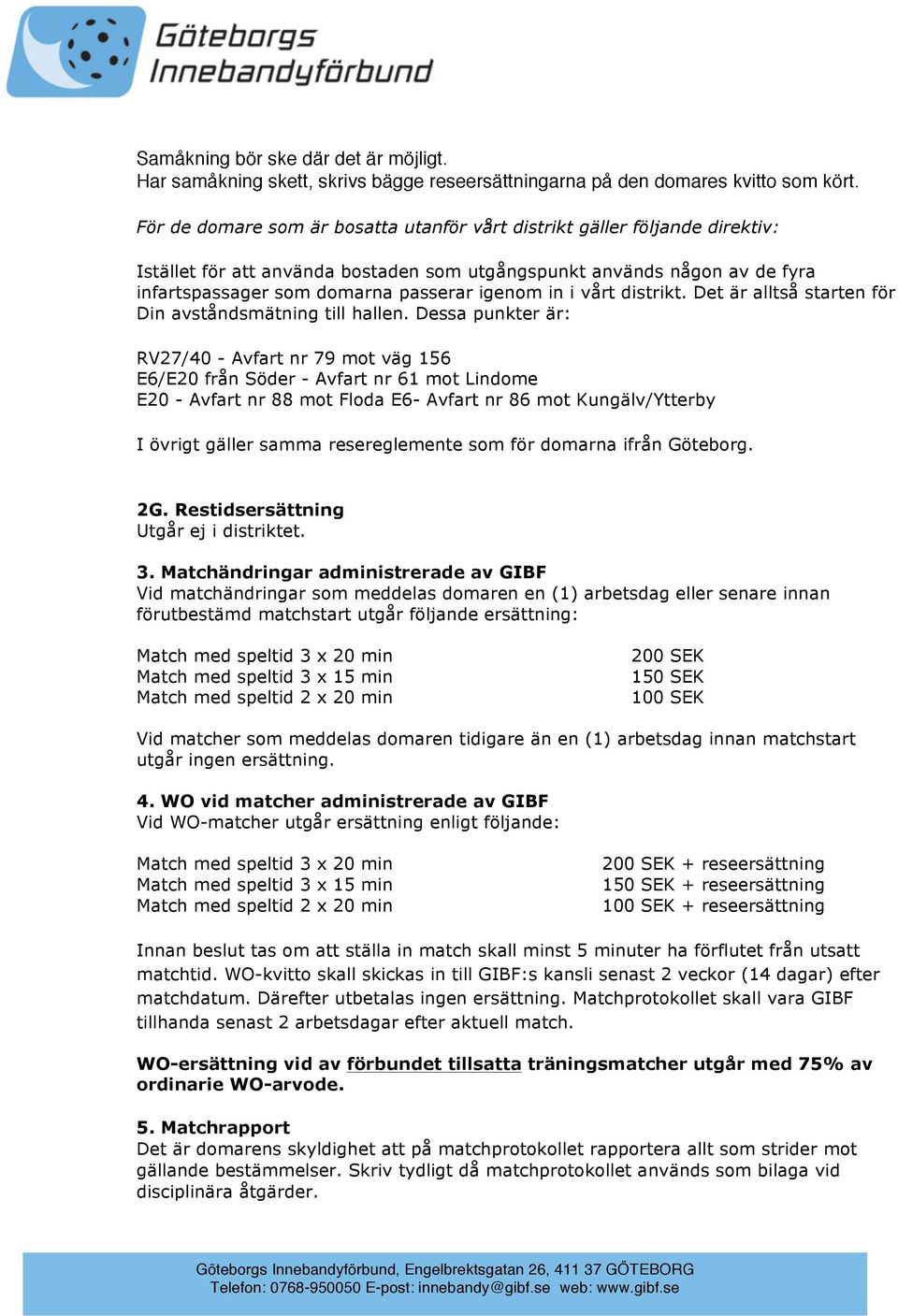 i vårt distrikt. Det är alltså starten för Din avståndsmätning till hallen.