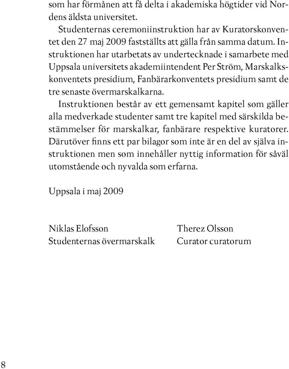 övermarskalkarna. Instruktionen består av ett gemensamt kapitel som gäller alla medverkade studenter samt tre kapitel med särskilda bestämmelser för marskalkar, fanbärare respektive kuratorer.