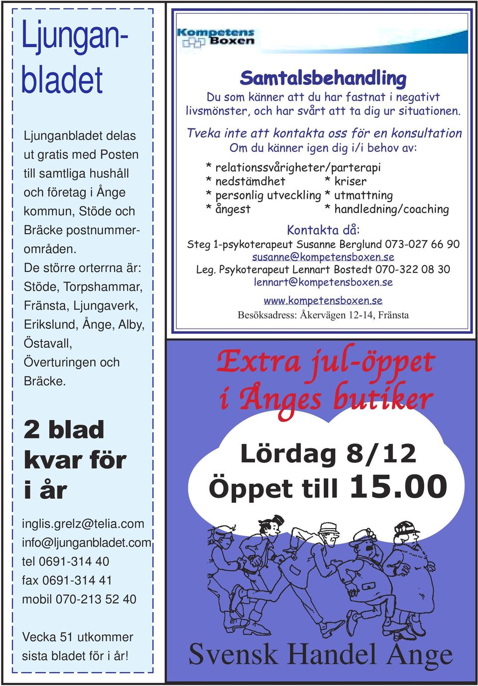 Ljunganbladet 2 blad kvar för i år Samtalsbehandling Du som känner att du har fastnat i negativt livsmönster, och har svårt att ta dig ur situationen.