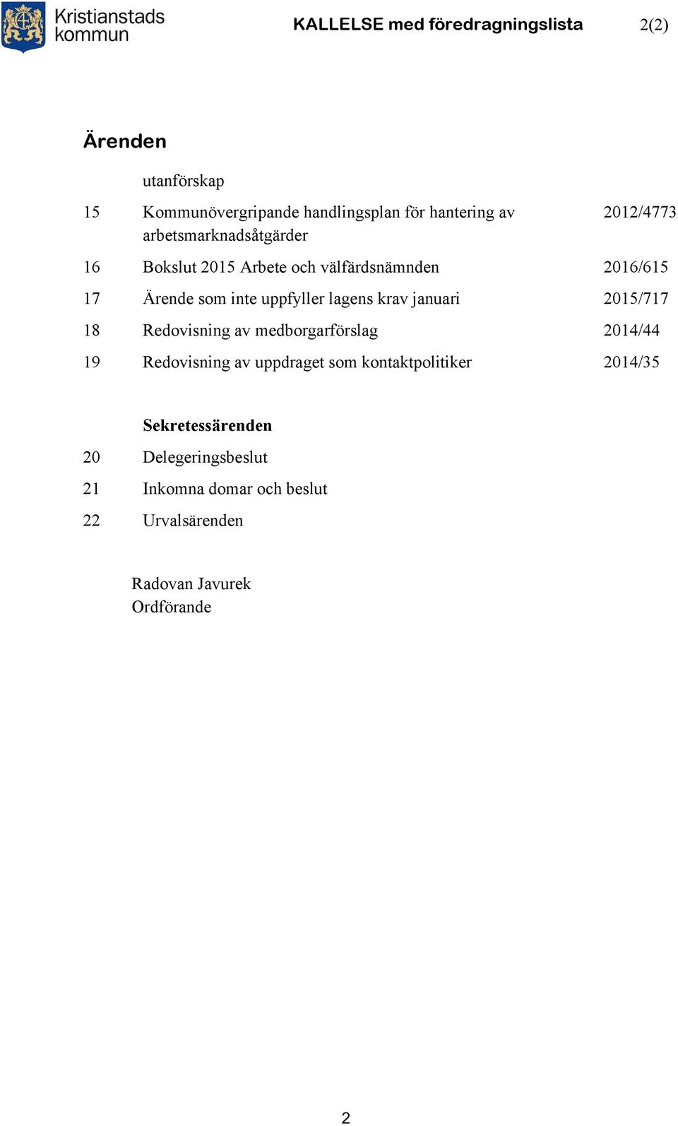 lagens krav januari 2015/717 18 Redovisning av medborgarförslag 2014/44 19 Redovisning av uppdraget som