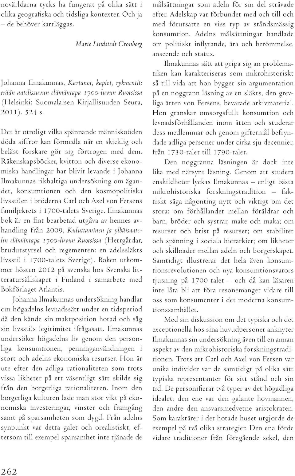 Det är otroligt vilka spännande människoöden döda siffror kan förmedla när en skicklig och beläst forskare gör sig förtrogen med dem.