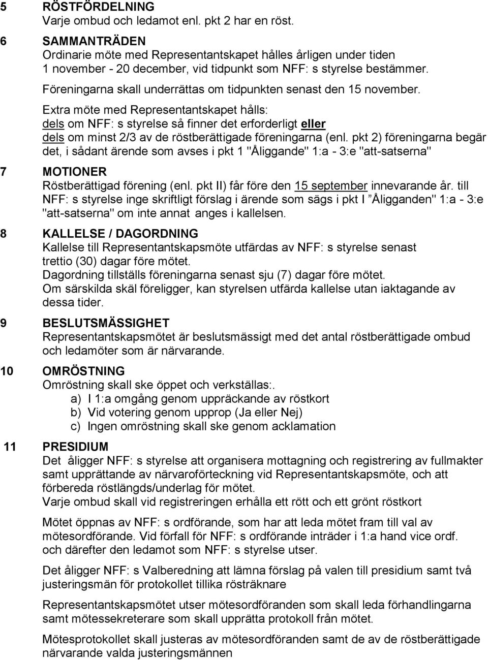 Föreningarna skall underrättas om tidpunkten senast den 15 november.