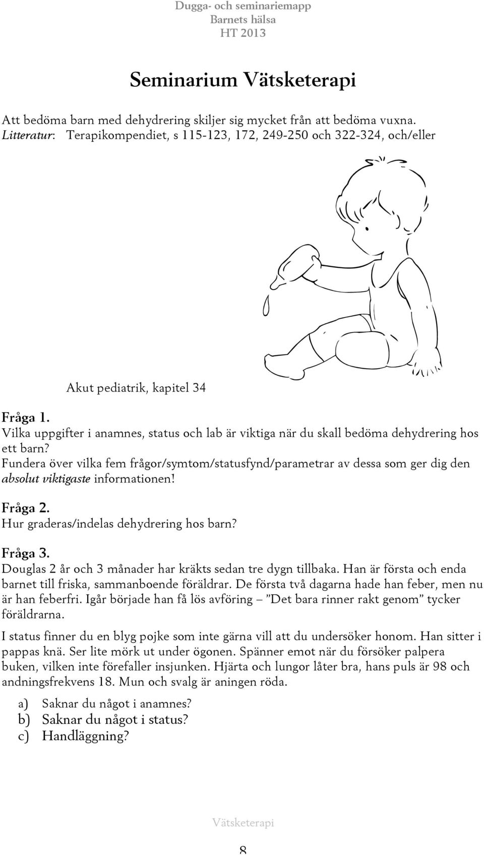 Vilka uppgifter i anamnes, status och lab är viktiga när du skall bedöma dehydrering hos ett barn?