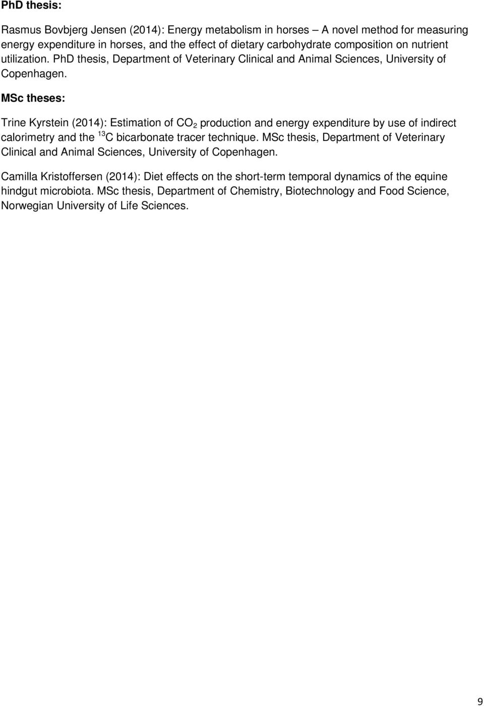 MSc theses: Trine Kyrstein (2014): Estimation of CO 2 production and energy expenditure by use of indirect calorimetry and the 13 C bicarbonate tracer technique.