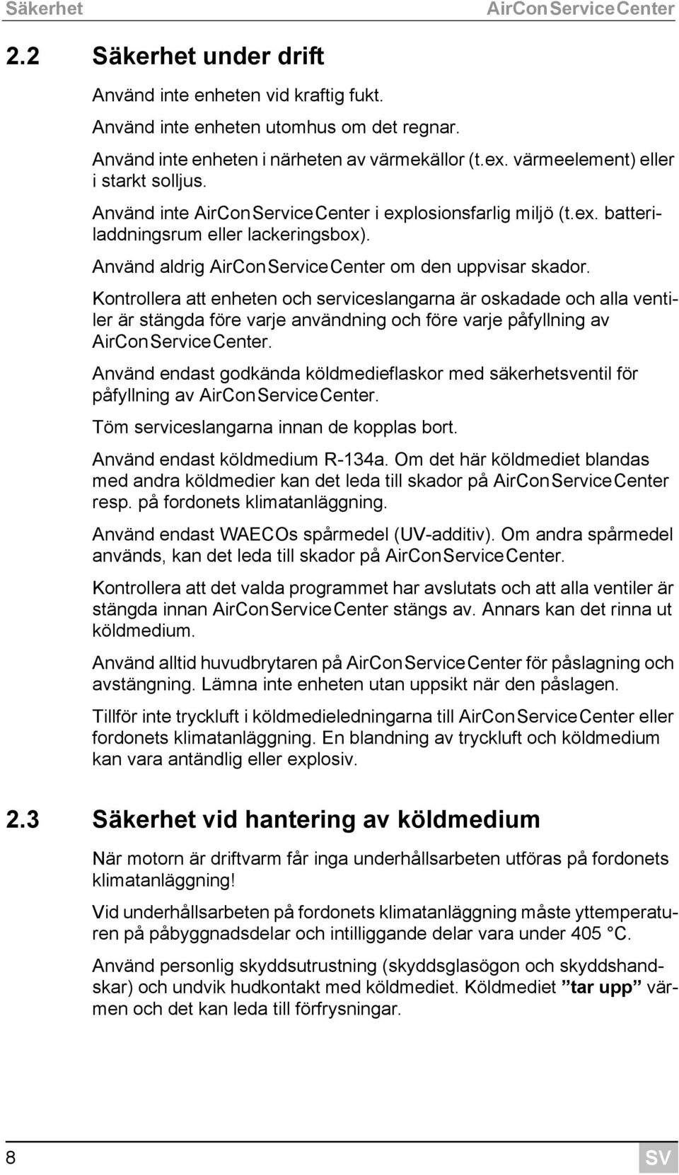 Använd aldrig AirConServiceCenter om den uppvisar skador.