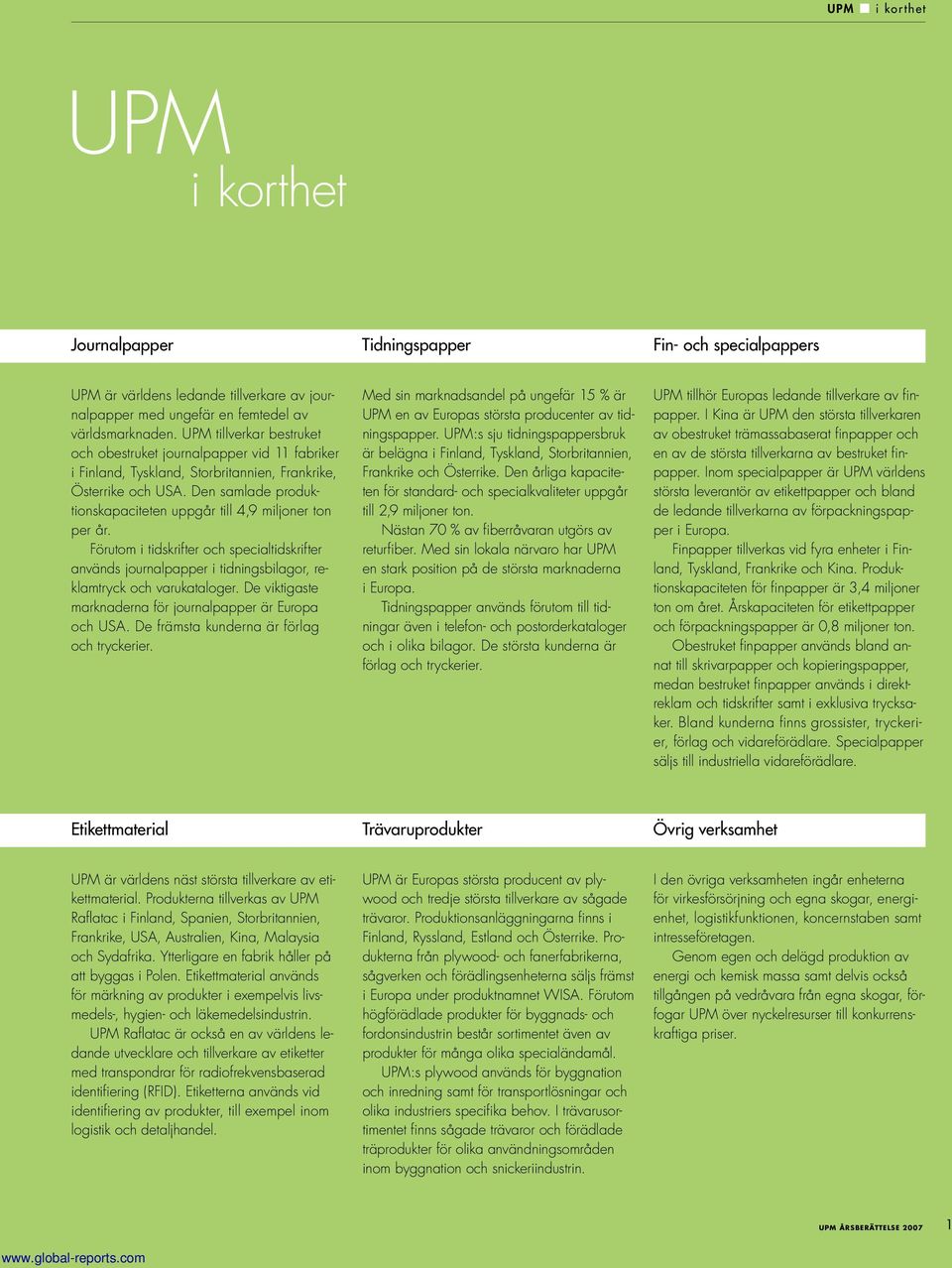 Den samlade produktionskapaciteten uppgår till 4,9 miljoner ton per år. Förutom i tidskrifter och specialtidskrifter används journalpapper i tidningsbilagor, reklamtryck och varukataloger.