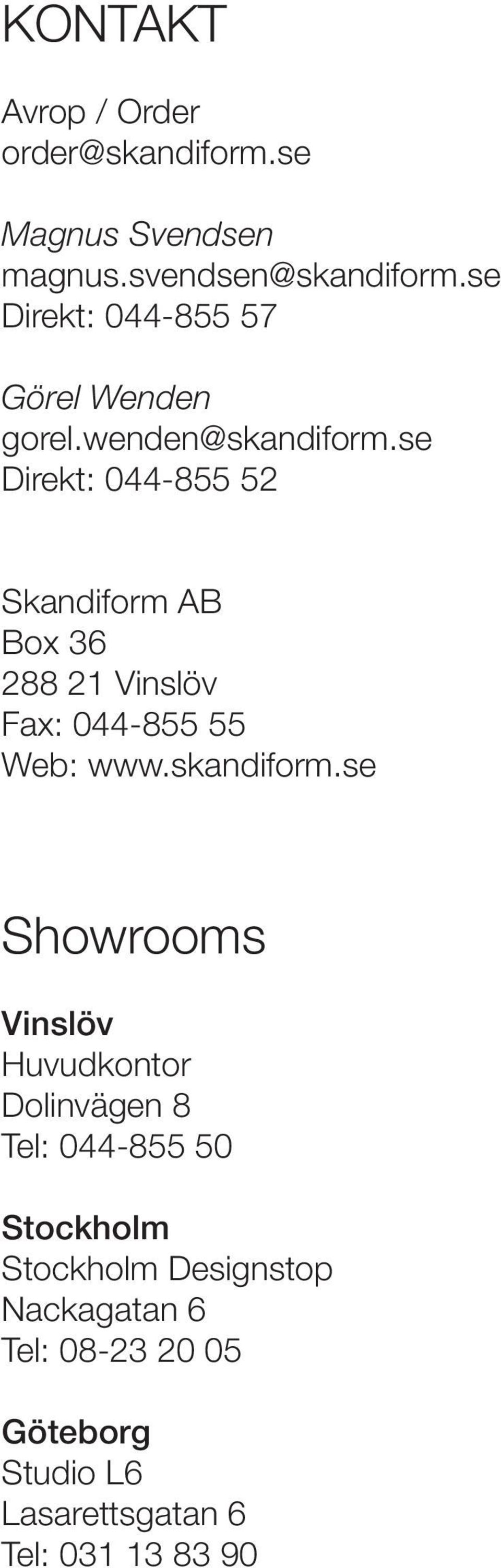 se Direkt: 044-855 52 Skandiform AB Box 36 288 21 Vinslöv Fax: 044-855 55 Web: www.skandiform.