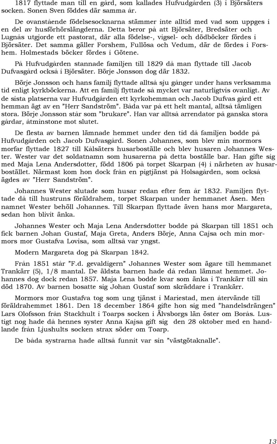 Detta beror på att Björsäter, Bredsäter och Lugnås utgjorde ett pastorat, där alla födelse-, vigsel- och dödböcker fördes i Björsäter.
