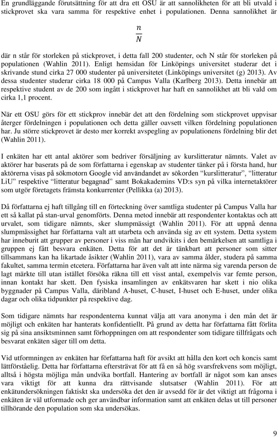 Enligt hemsidan för Linköpings universitet studerar det i skrivande stund cirka 27 000 studenter på universitetet (Linköpings universitet (g) 2013).
