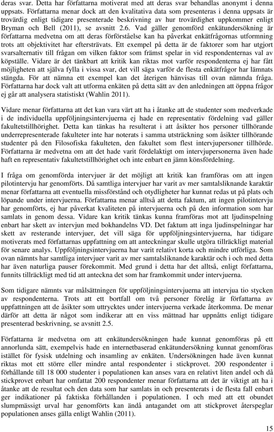 avsnitt 2.6. Vad gäller genomförd enkätundersökning är författarna medvetna om att deras förförståelse kan ha påverkat enkätfrågornas utformning trots att objektivitet har eftersträvats.