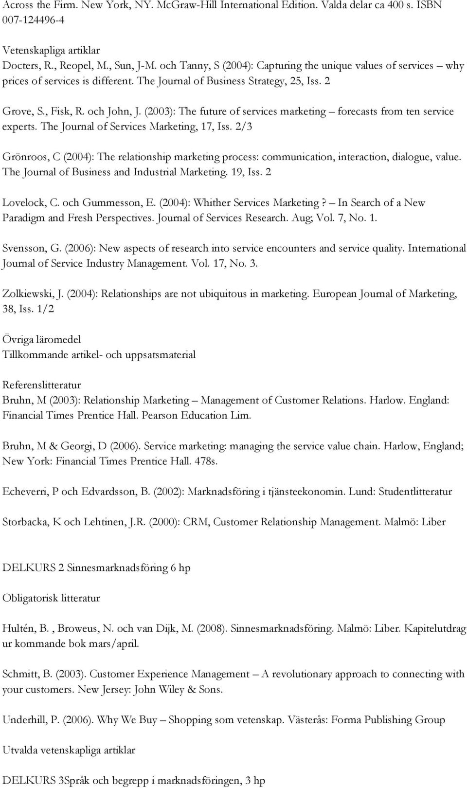 (2003): The future of services marketing forecasts from ten service experts. The Journal of Services Marketing, 17, Iss.