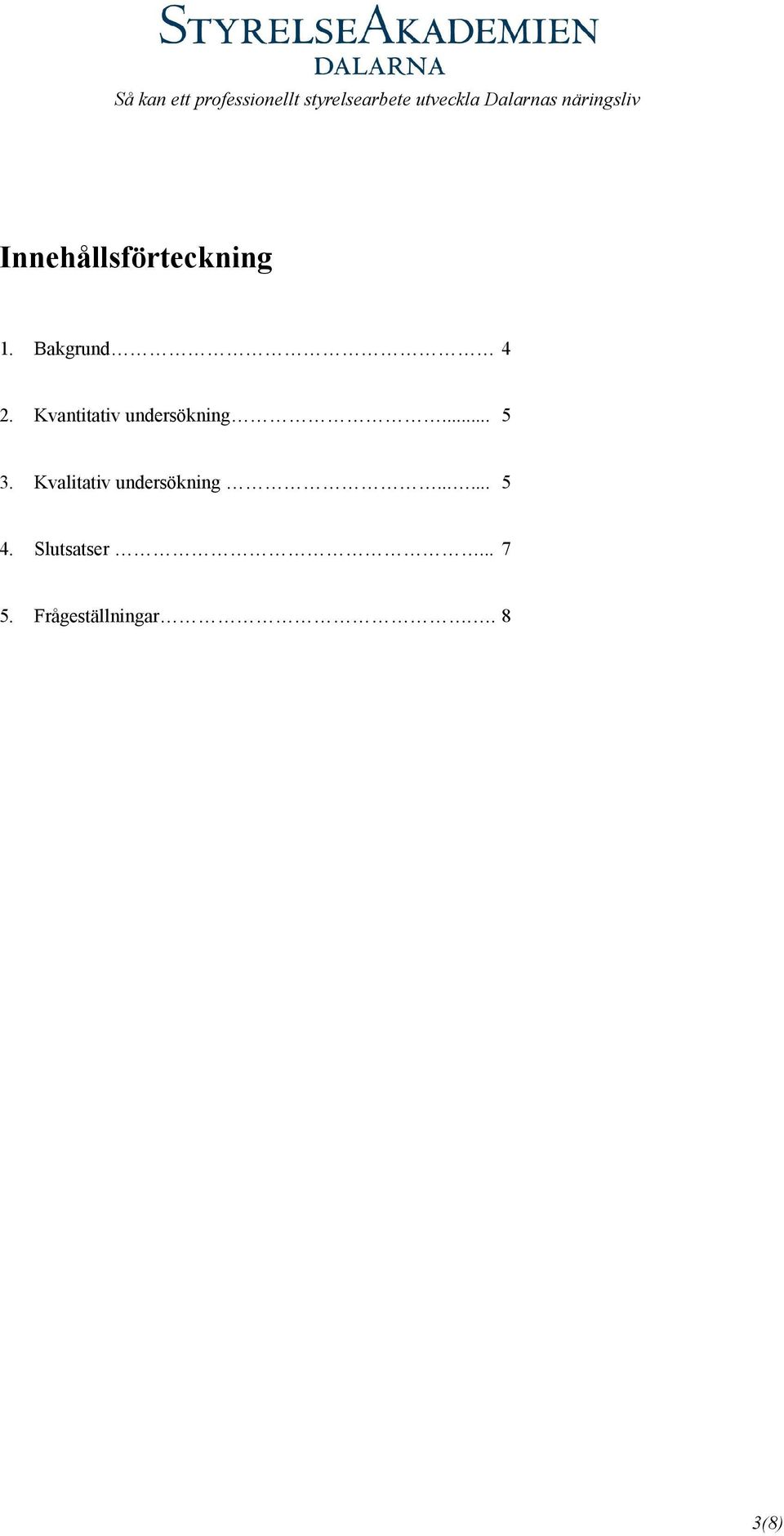 Kvalitativ undersökning...... 5 4.