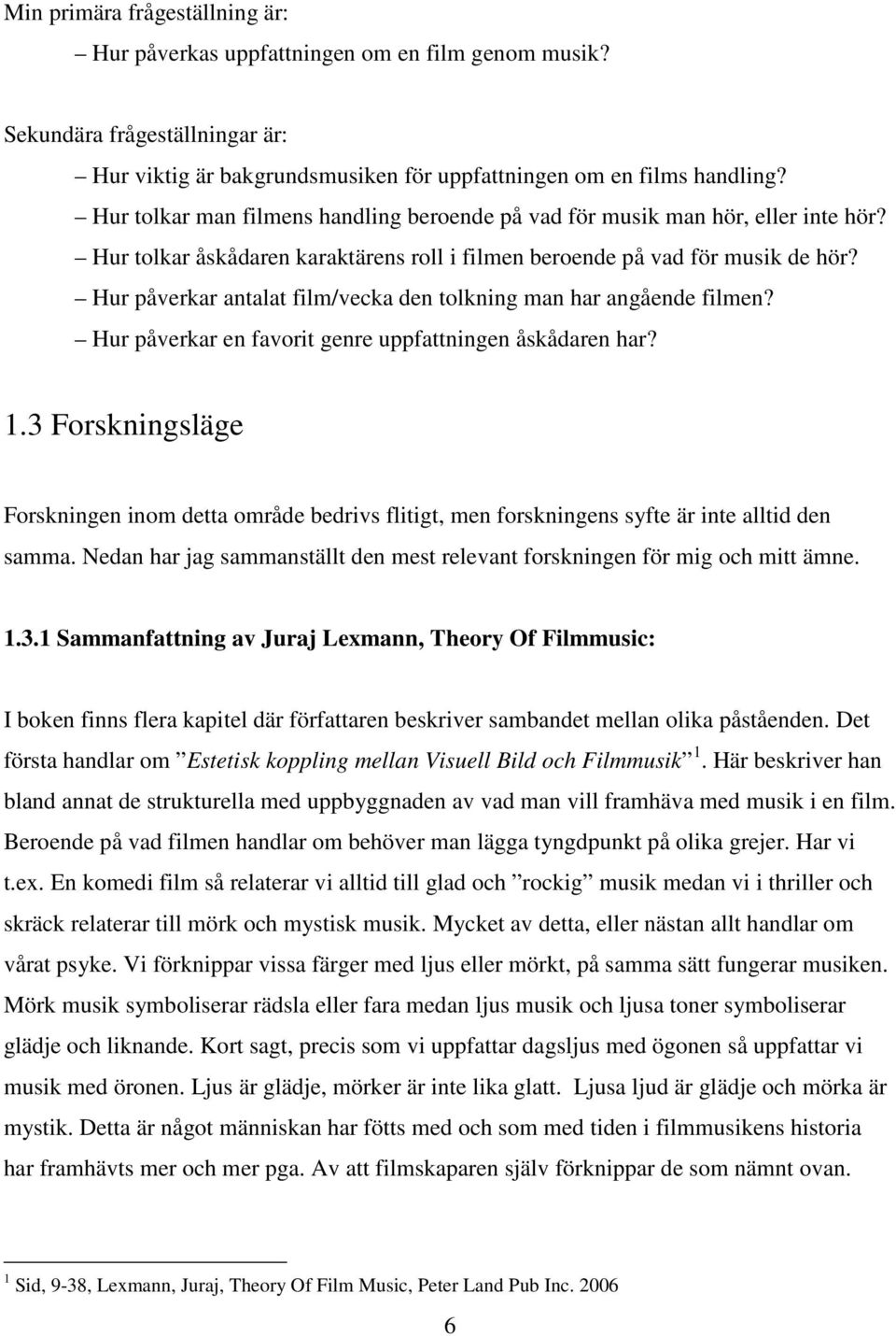 Hur påverkar antalat film/vecka den tolkning man har angående filmen? Hur påverkar en favorit genre uppfattningen åskådaren har? 1.