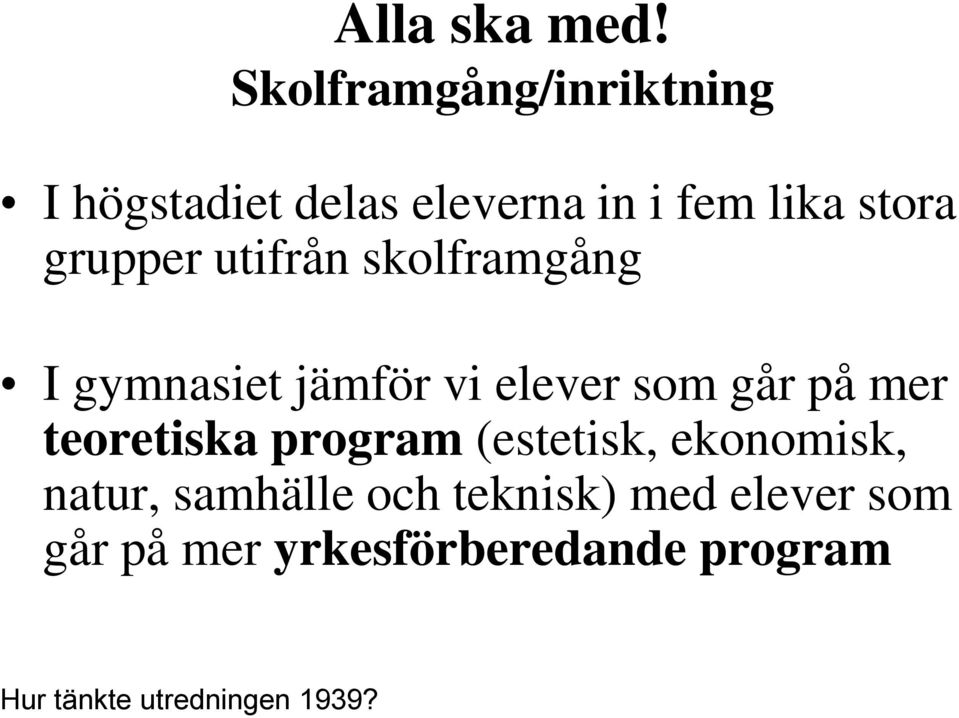 grupper utifrån skolframgång I gymnasiet jämför vi elever som går på mer